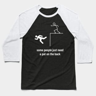 Sarcastic Men Funny Sayings Some People Just Need a Pat on the Back Baseball T-Shirt